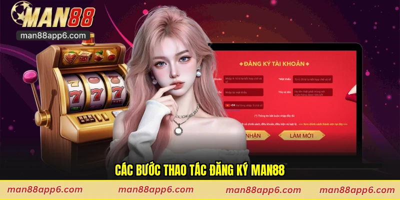 Các bước thao tác đăng ký Man88