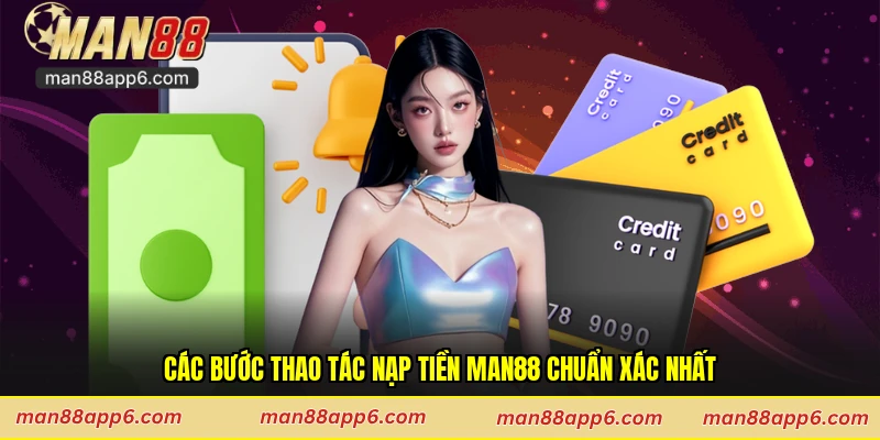 Các bước thao tác nạp tiền Man88 chuẩn xác nhất