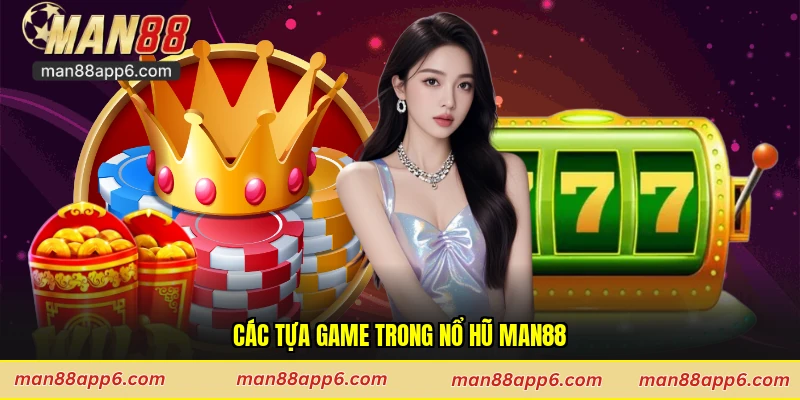 Các tựa game trong nổ hũ Man88