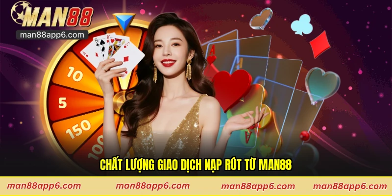 Chất lượng giao dịch nạp rút từ Man88
