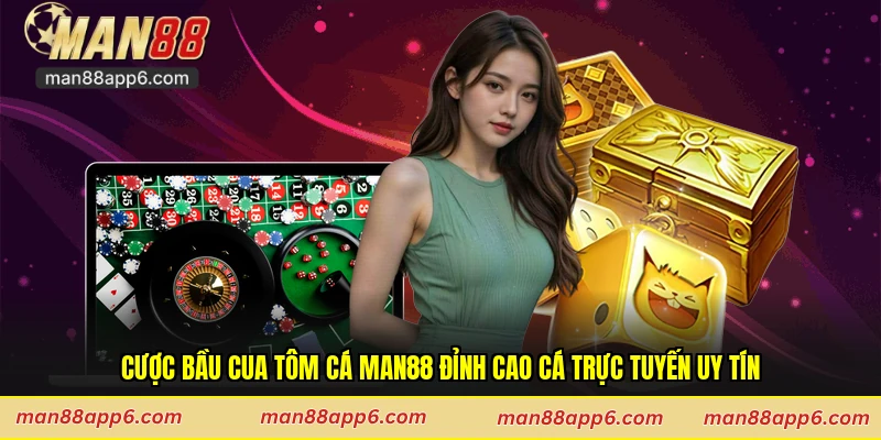 Cược Bầu Cua Tôm Cá Man88 Đỉnh Cao Cá Trực Tuyến Uy Tín