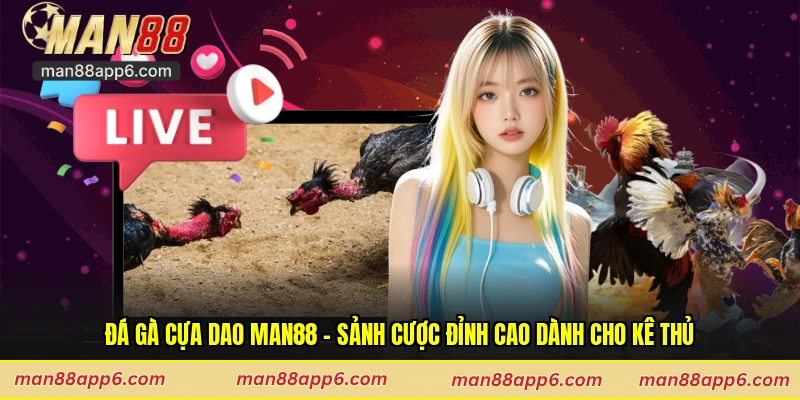Đá Gà Cựa Dao Man88 - Sảnh Cược Đỉnh Cao Dành Cho Kê Thủ