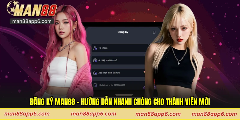 Đăng Ký Man88 - Hướng Dẫn Nhanh Chóng Cho Thành Viên Mới