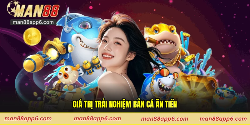 Giá trị trải nghiệm bắn cá ăn tiền