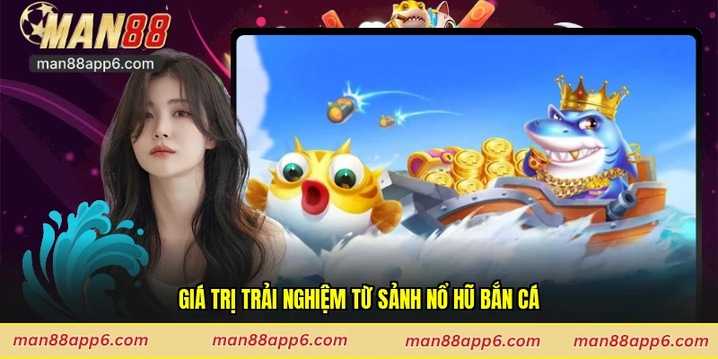 Giá trị trải nghiệm từ sảnh nổ hũ bắn cá