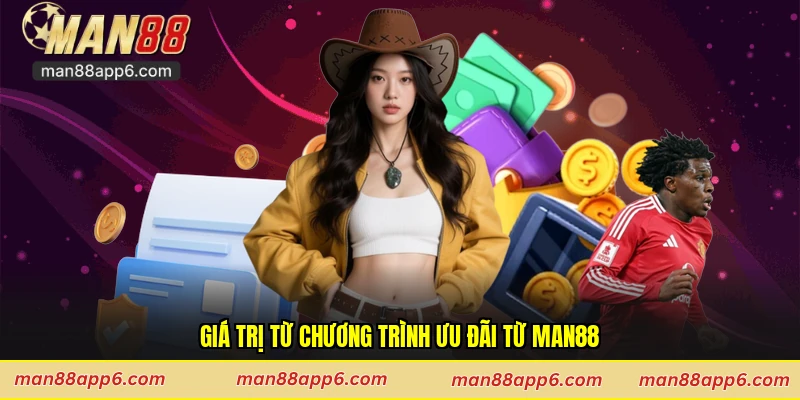 Giá trị từ chương trình ưu đãi từ Man88