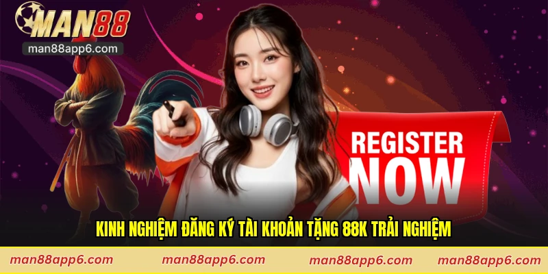 Kinh nghiệm đăng ký tài khoản tặng 88k trải nghiệm
