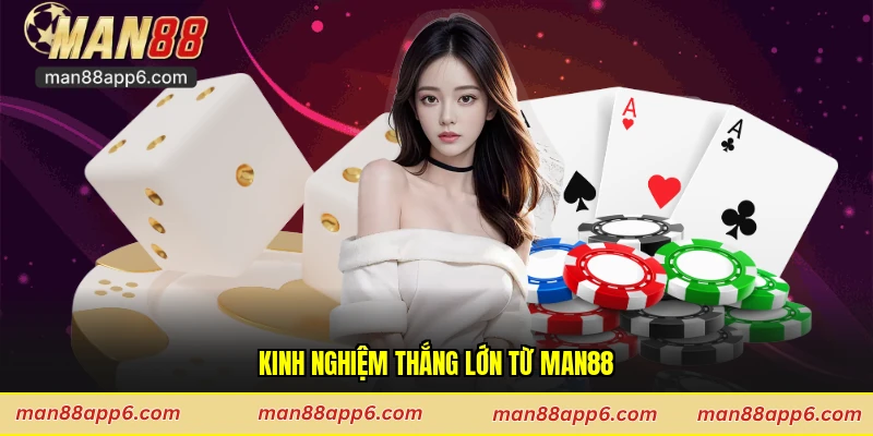 Kinh nghiệm thắng lớn từ Man88