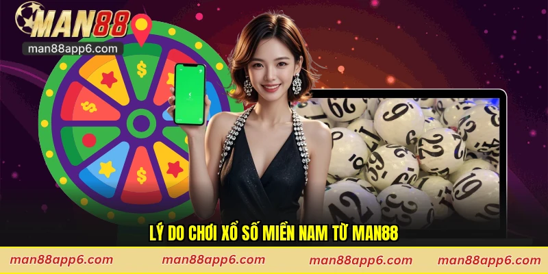 Lý do chơi xổ số miền Nam từ Man88