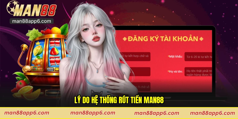 Lý do hệ thống rút tiền Man88