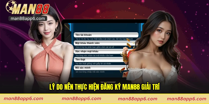 Lý do nên thực hiện đăng ký Man88 giải trí