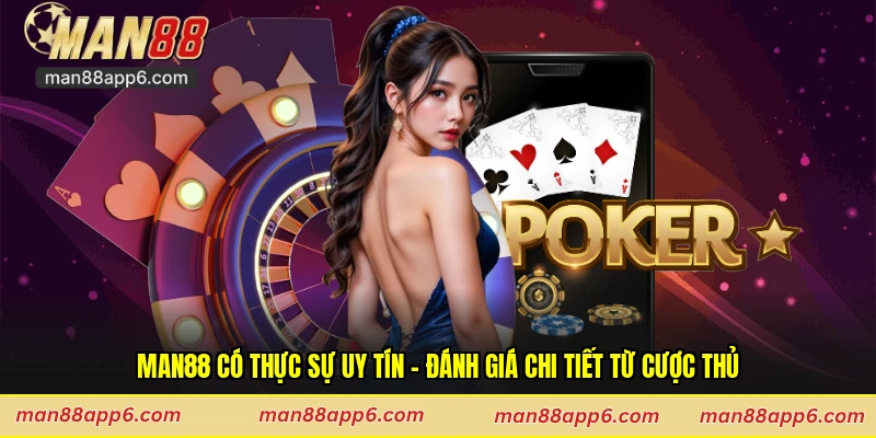 Man88 Có Thực Sự Uy Tín - Đánh Giá Chi Tiết Từ Cược Thủ
