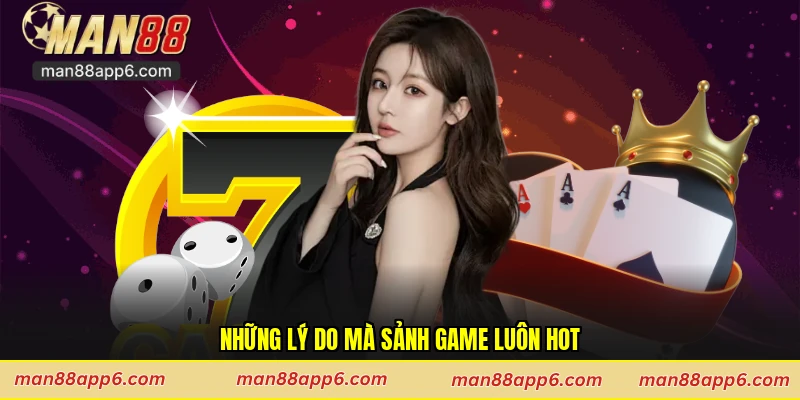 Những lý do mà sảnh game luôn hot