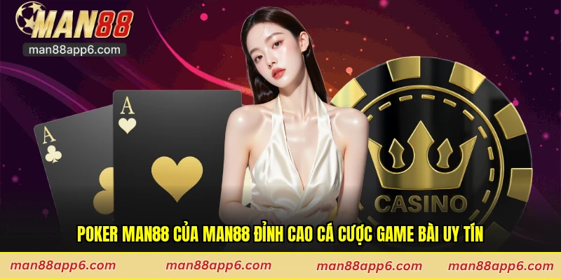 Poker Man88 Của Man88 Đỉnh Cao Cá Cược Game Bài Uy Tín