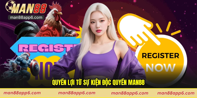 Quyền lợi từ sự kiện độc quyền Man88