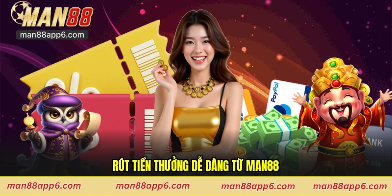 Rút tiền thưởng dễ dàng từ Man88