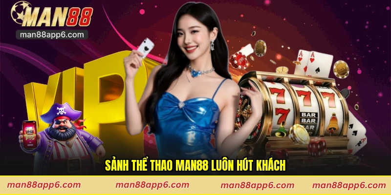 Sảnh thể thao Man88 luôn hút khách