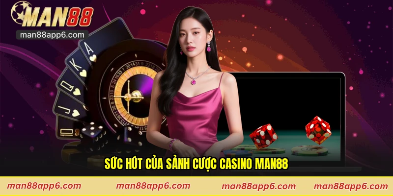 Sức hút của sảnh cược casino Man88