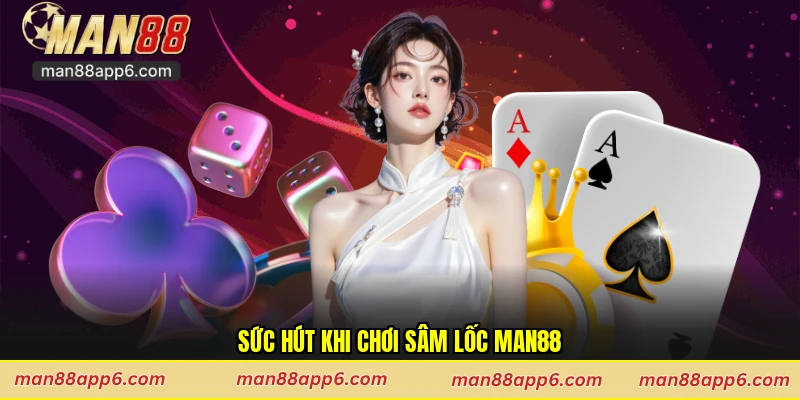 Sức hút khi chơi sâm lốc Man88