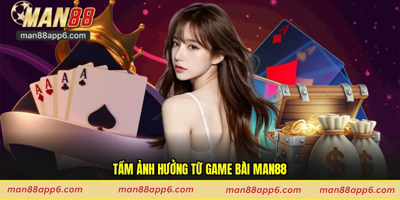 Tầm ảnh hưởng từ game bài Man88