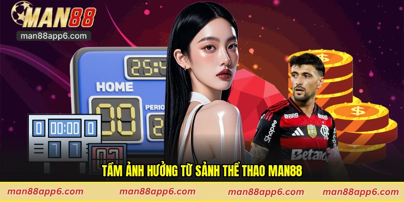 Tầm ảnh hưởng từ sảnh thể thao Man88