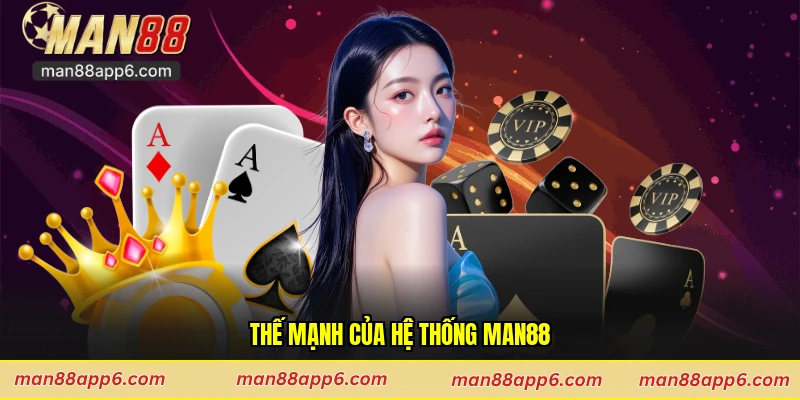 Thế mạnh của hệ thống Man88