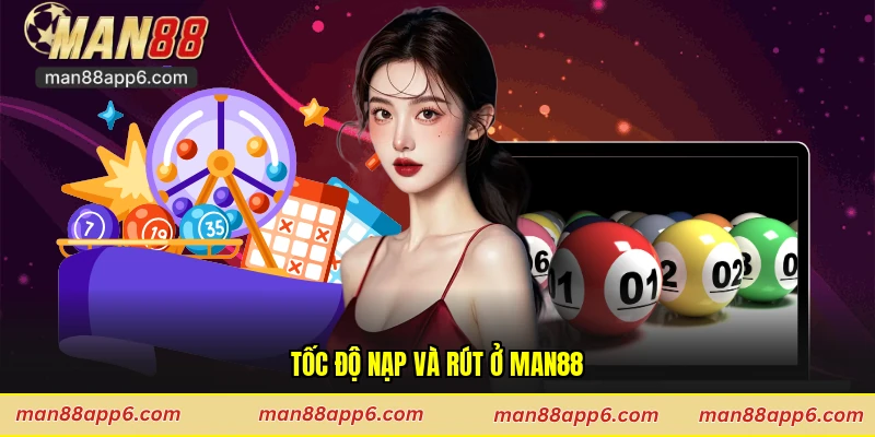 Tốc độ nạp và rút ở Man88