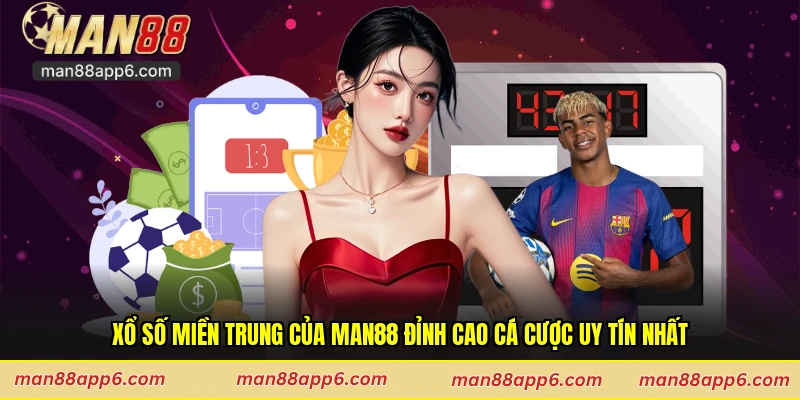 Xổ Số Miền Trung Của Man88 Đỉnh Cao Cá Cược Uy Tín Nhất